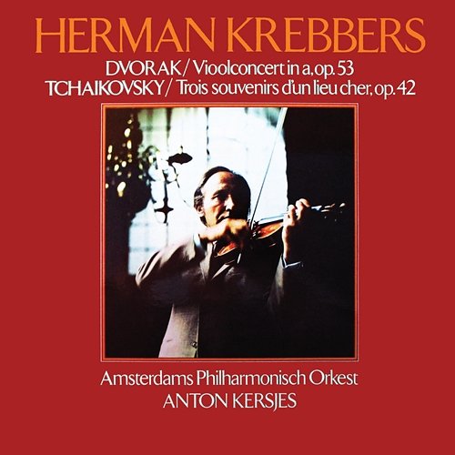 Bruch: Violin Concerto No. 1; Dvorak: Violin Concerto; Tchaikovsky: Souvenir d'un lieu cher Herman Krebbers, Amsterdam Philharmonic Orchestra, Anton Kersjes