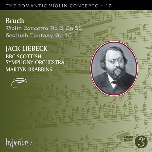 Bruch: Violin Concerto No. 3 & Scottish Fantasy (Hyperion Romantic Violin Concerto 17) Jack Liebeck, BBC Scottish Symphony Orchestra, Martyn Brabbins