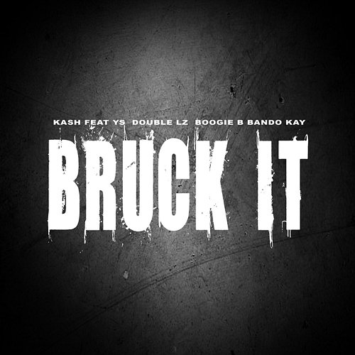 Bruck It ( ) Kash feat. Bando Kay, Boogie B, Double Lz, YS