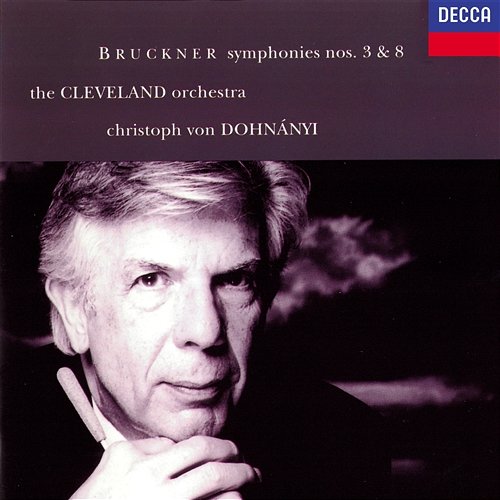 Bruckner: Symphonies Nos. 3 & 8 Christoph von Dohnányi, The Cleveland Orchestra
