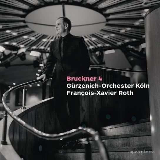 Bruckner: Symphony 4 Gurzenich-Orchester Koln, Roth Francois-Xavier