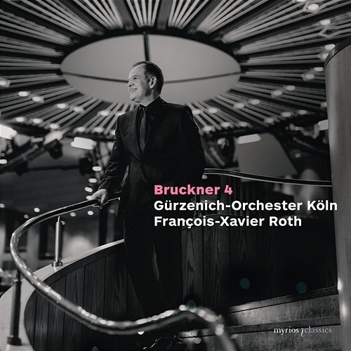 Bruckner: Symphony No. 4 François-Xavier Roth, Gürzenich Orchester Köln
