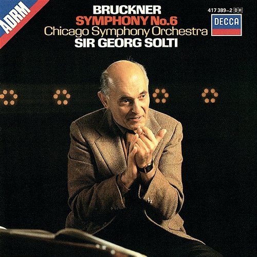 Bruckner: Symphony No. 6 Sir Georg Solti, Chicago Symphony Orchestra