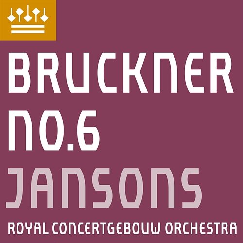 Bruckner: Symphony No. 6 Royal Concertgebouw Orchestra & Mariss Jansons