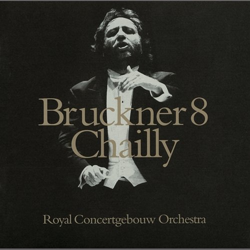 Bruckner: Symphony No. 8 Royal Concertgebouw Orchestra, Riccardo Chailly