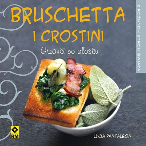 Bruschetta i crostini. Grzanki po włosku Pantaleoni Lucia