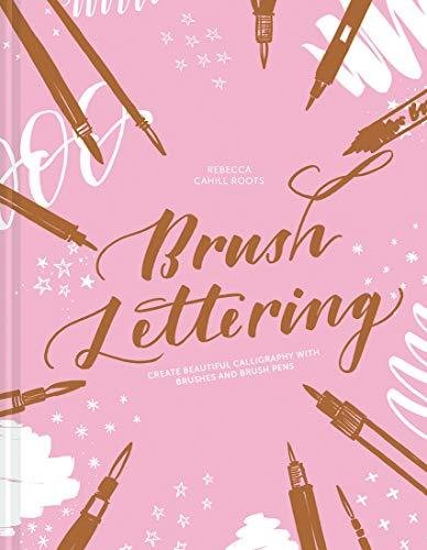 Brush Lettering: Create beautiful calligraphy with brushes and brush pens Rebecca Cahill Roots