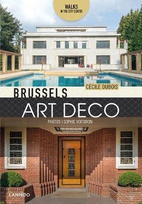 Brussels Art Deco: Walks in the City Center Lannoo Publishers