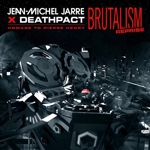 BRUTALISM REPRISE Jean-Michel Jarre, Deathpact