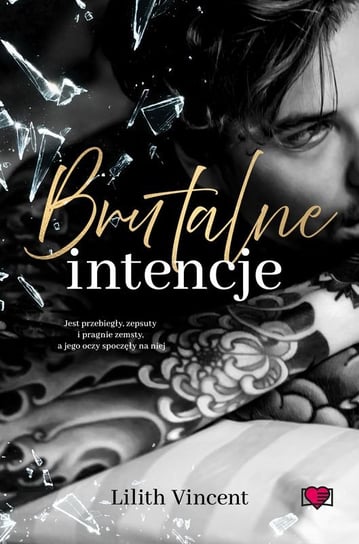 Brutalne intencje. Brutal Hearts. Tom 1 Lilith Vincent