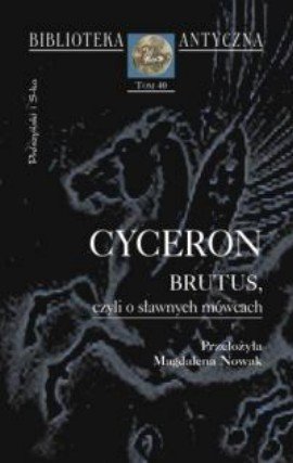 Brutus, czyli o sławnych mówcach Cyceron Marek Tulliusz