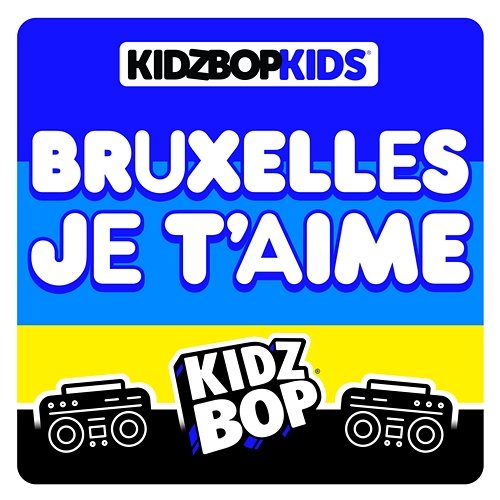 Bruxelles je t'aime Kidz Bop Kids