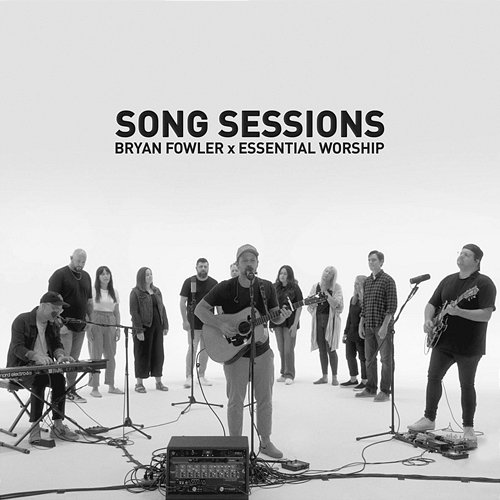 Bryan Fowler Song Sessions Bryan Fowler, Essential Worship