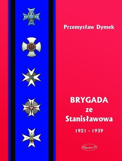 Brygada ze Stanisławowa 1921-1939 Dymek Przemysław