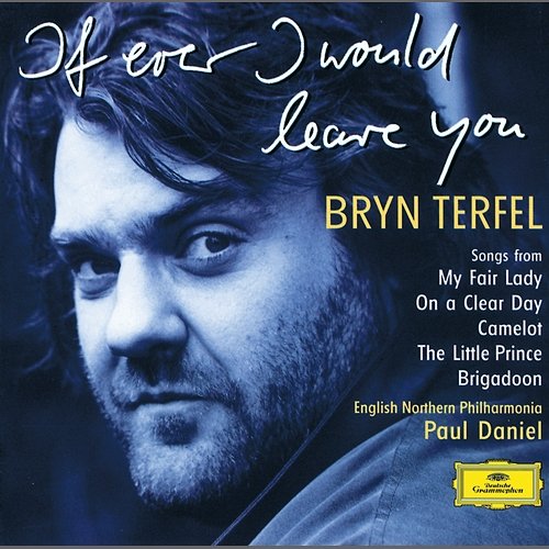 Bryn Terfel - If Ever I Would Leave You Bryn Terfel, The Orchestra Of Opera North, Paul Daniel