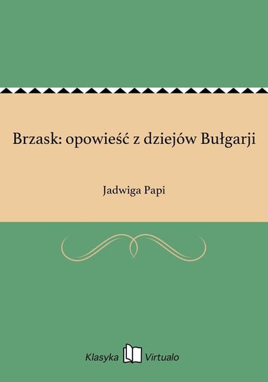 Brzask: opowieść z dziejów Bułgarji Papi Jadwiga