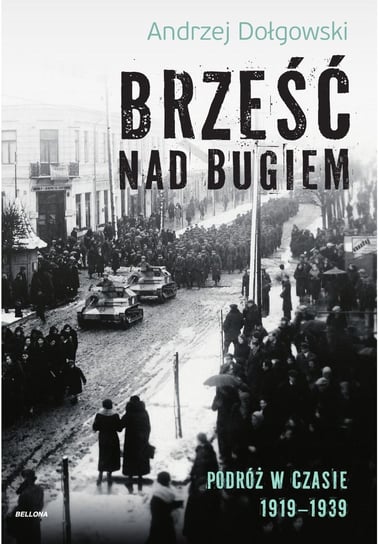 Brześć nad Bugiem. Podróż w czasie 1918–1939 Dołgowski Andrzej