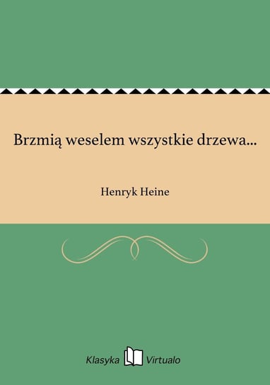 Brzmią weselem wszystkie drzewa... Heine Henryk