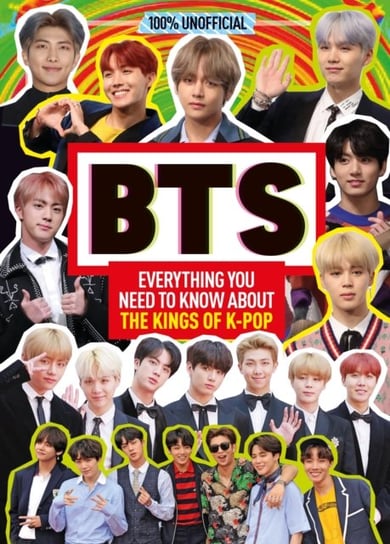 BTS: 100% Unofficial - Everything You Need to Know About the Kings of K-pop Mackenzie Malcolm