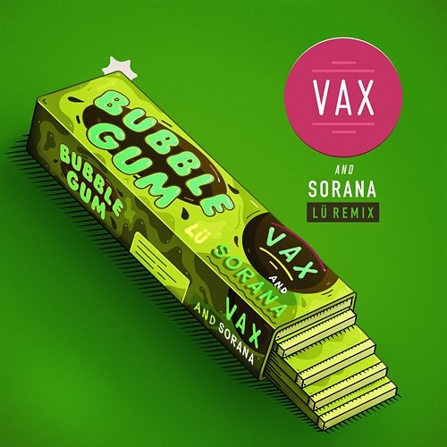 Bubble Gum VAX & Sorana