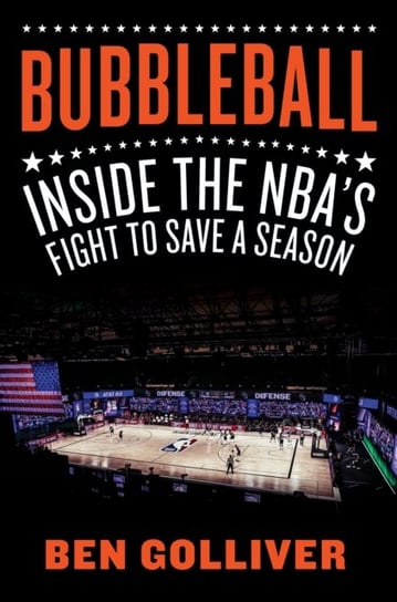 Bubbleball: Inside the NBAs Fight to Save a Season Ben Golliver