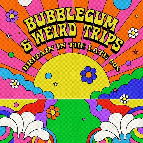 Bubblegum and Weird Trips: Britain in the Late 60s Various Artists