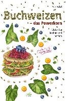 Buchweizen - das Powerkorn Volkel Anja