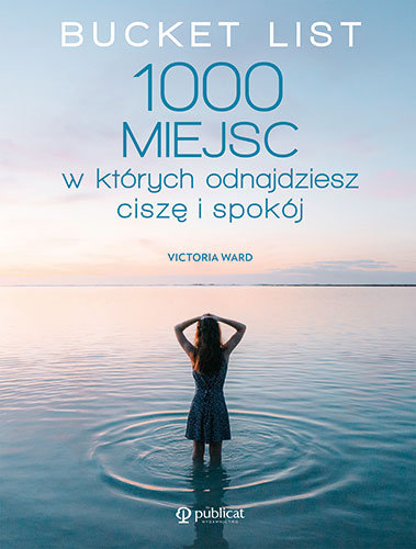 Bucket List. 1000 miejsc, w których odnajdziesz ciszę i spokój Ward Victoria