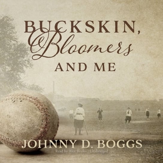 Buckskin, Bloomers, and Me Boggs Johnny D.