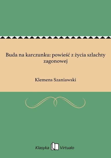 Buda na karczunku: powieść z życia szlachty zagonowej Szaniawski Klemens