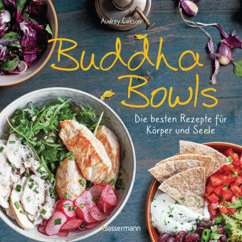 Buddha Bowls - die besten Rezepte für Körper und Seele: ausgewogen, lecker, vollwertig Bassermann