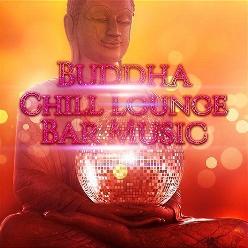 Buddha Chill Lounge: Bar Music, Cocktail Party Time, Hotel Ibiza, Electronic Ambient Music, Sexy Chillout, Easy Listening Cocktail Bar Chillout Music Ensemble
