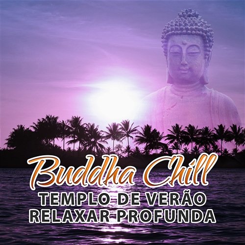 Buddha Chill: Templo de Verão Relaxar Profunda, Música Bar de Praia Summer Time Chillout Music Ensemble