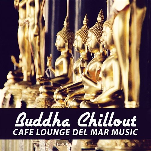 Buddha Chillout: Cafe Lounge del Mar Music for Relax and Beach Bar Background Deep Chillout Music Masters