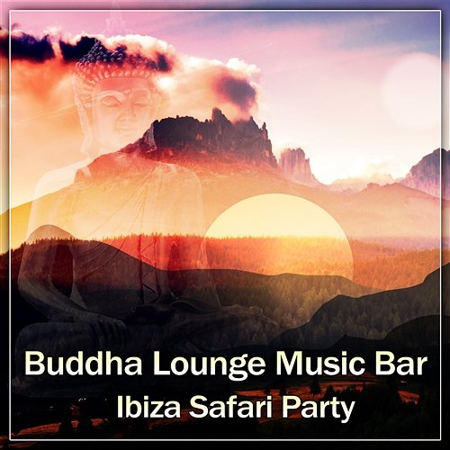 Buddha Lounge Music Bar: Ibiza Safari Party, Cafe Chillout del Mar, Summer Sounds Vibes Sexy Chillout Music Specialists