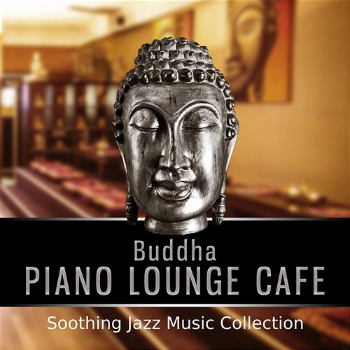 Buddha Piano Lounge Cafe: Smooth Jazz Music Collection, Relaxing Piano Bar del Mar, Intsrumental Background for Wine Tasting & Cocktail Party Instrumental Jazz Music Ambient