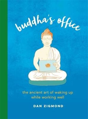 Buddha's Office: The Ancient Art of Waking Up While Working Well Zigmond Dan
