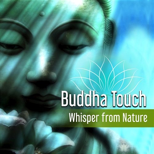 Buddha Touch: Whisper from Nature – Zen Meditation Music and Relaxing Sounds for Yoga, Inner Peace, Healing Melody, Tranquility Buddhist Meditation Music Set