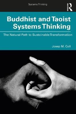Buddhist and Taoist Systems Thinking: The Natural Path to Sustainable Transformation Taylor & Francis Ltd.