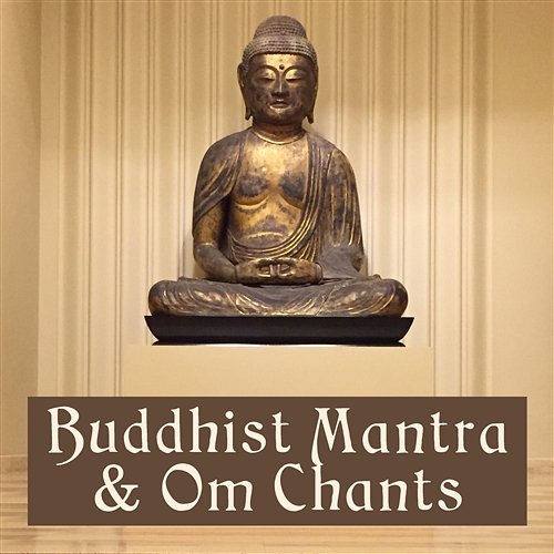 Buddhist Mantra & Om Chants: Far East Sounds Collection for Meditation, Spiritual Journey, Reiki & Yoga Class Relaxing Zen Music Ensemble