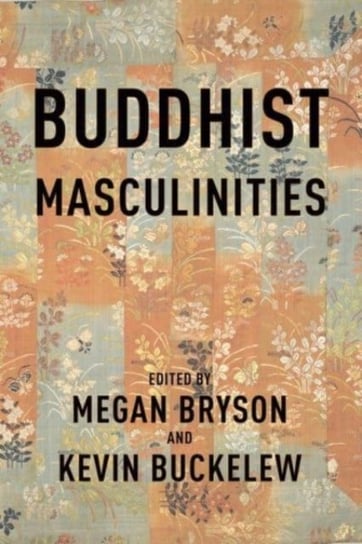 Buddhist Masculinities Columbia University Press
