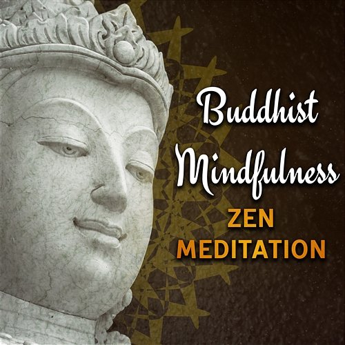 Buddhist Mindfulness Zen Meditation: 30 Background Songs for Yoga Workout, Deep Relaxation Time, Om Chanting, Breathing Techniques Buddhist Meditation Music Set