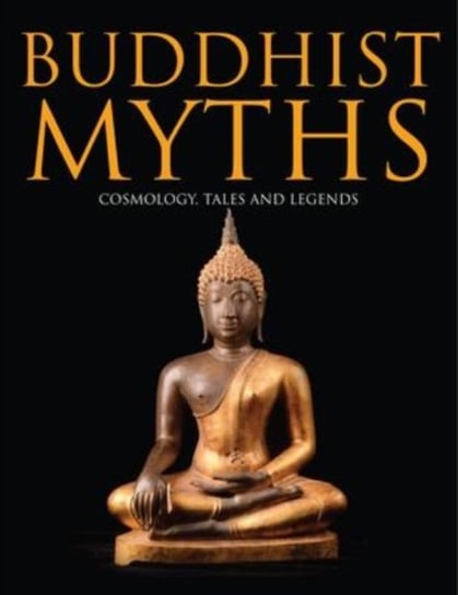 Buddhist Myths: Cosmology, Tales & Legends Martin J Dougherty