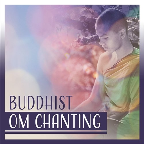 Buddhist Om Chanting: Meditation Training, Pure Nature Sounds, Music for Inner Mindfulness, Yoga Practice, Mantra & Reflection, Loving Kindness, Power of Mind Various Artists
