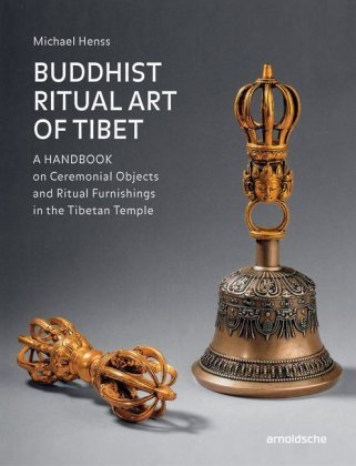 Buddhist Ritual Art of Tibet. A Handbook on Ceremonial Objects and Ritual Furnishings in the Tibetan Temple Arnoldsche