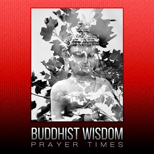 Buddhist Wisdom – Prayer Times, Soft Oriental Music for Healing Affirmations, 111 Zen Tibetan Chakra Meditations Great Meditation Guru