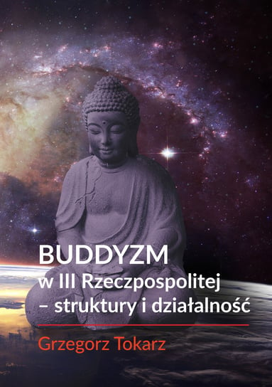 Buddyzm w III Rzeczpospolitej - struktury i działalność Tokarz Grzegorz