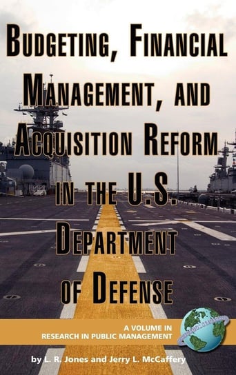 Budgeting, Financial Management, and Acquisition Reform in the U.S. Department of Defense (Hc) Jones Lawrence R.