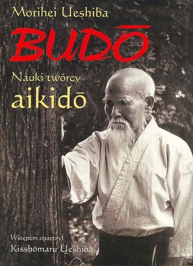 Budo. Nauki twórcy Aikido Ueshiba Morihei