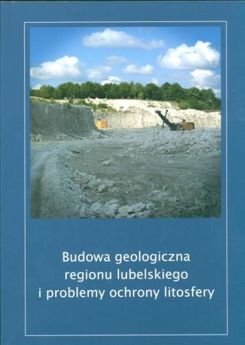 Budowa geologiczna regionu lubelskiego i problemy ochrony litosfery Opracowanie zbiorowe